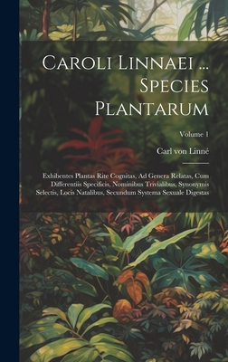 Caroli Linnaei ... Species Plantarum: Exhibentes Plantas Rite Cognitas, Ad Genera Relatas, Cum Differentiis Specificis, Nominibus Trivialibus, Synonymis Selectis, Locis Natalibus, Secundum Systema Sexuale Digestas; Volume 1 - Linn, Carl Von