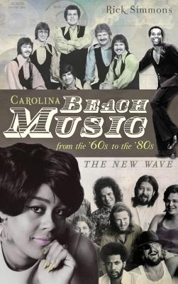 Carolina Beach Music: The Classic Years - Simmons, Rick, Dr.