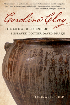 Carolina Clay: The Life and Legend of Enslaved Potter David Drake - Todd, Leonard