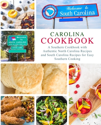 Carolina Cookbook: A Southern Cookbook with Authentic North Carolina Recipes and South Carolina Recipes for Easy Southern Cooking - Press, Booksumo