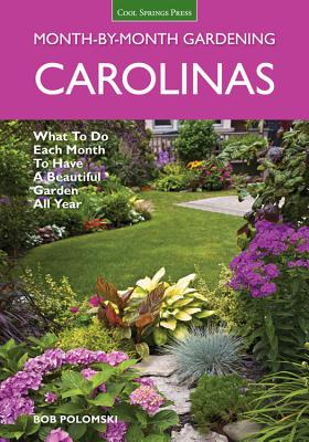 Carolinas Month-By-Month Gardening: What to Do Each Month to Have a Beautiful Garden All Year - Polomski, Bob