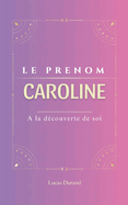 Caroline: Le pr?nom CAROLINE psychog?n?alogie ORIGINE signification ETYMOLOGIE Symbolique transg?n?rationnel livre