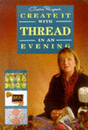 Caroline Righton's Create It with Thread in an Evening