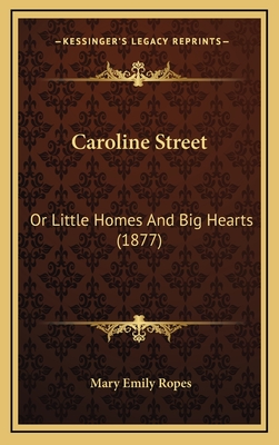 Caroline Street: Or Little Homes and Big Hearts (1877) - Ropes, Mary Emily