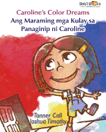 Caroline's Color Dreams: Ang Maraming MGA Kulay Sa Panaginip Ni Caroline: Babl Children's Books in Tagalog and English