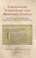 Carolingian Scholarship and Martianus Capella: Ninth-Century Commentary Traditions on De Nuptiis in Context