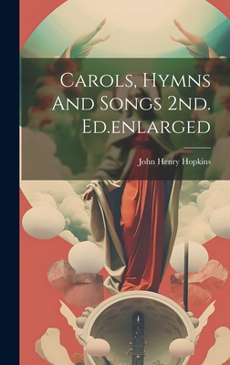 Carols, Hymns And Songs 2nd. Ed.enlarged - Hopkins, John Henry