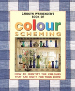 Carolyn Warrender's Book of Colour Scheming: How to Identify the Colours That are Right for Your Home