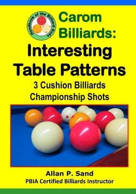 Carom Billiards: Interesting Table Patterns: 3-Cushion Billiards Championship Shots - Sand, Allan P