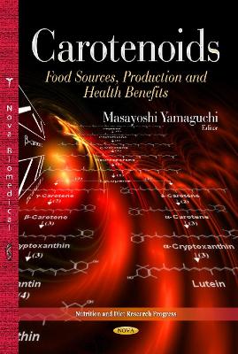 Carotenoids: Food Sources, Production & Health Benefits - Yamaguchi, Masayoshi, Ph.D. (Editor)