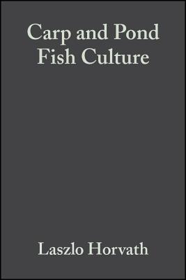Carp and Pond Fish Culture: Including Chinese Herbivorous Species, Pike, Tench, Zander, Wels Catfish, Goldfish, African Catfish and Sterlet - Horvth, Lszl, and Tamas, Gizella, and Seagrave, Chris