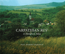 Carpathian Rus': A Historical Atlas