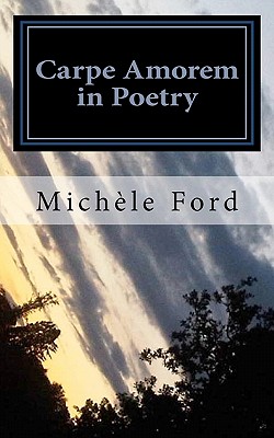 Carpe Amorem in Poetry: gothic verse - Ford, Michele