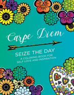 Carpe Diem - Seize the Day: A Coloring Book for Self Love & Inspiration (24 pages)