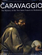Carravaggio: the Mystery of the Two "Saint Francis in Meditation" - Vodret, Rossella