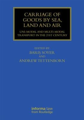Carriage of Goods by Sea, Land and Air: Uni-modal and Multi-modal Transport in the 21st Century - Soyer, Baris (Editor), and Tettenborn, Andrew (Editor)