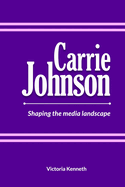 Carrie Johnson: Shaping the Media Landscape