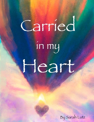 Carried in my Heart: An Adoption Tale - Lutz, Sarah Elizabeth