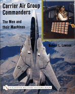 Carrier Air Group Commanders: The Men and Their Machines