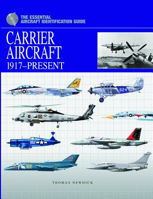 Carrier Aircraft 1917-Present: The Essential Aircraft Identification Guide - Newdick, Thomas