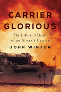Carrier "Glorious": The Life and Death of an Aircraft Carrier