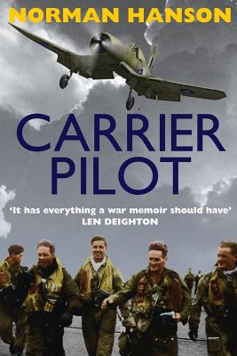 Carrier Pilot: One of the Greatest Pilot's Memoirs of WWII - A True Aviation Classic - Hanson, Norman