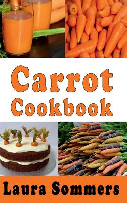 Carrot Cookbook - Sommers, Laura