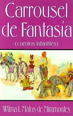 Carrousel de Fantasia: Cuentos Infantiles - Matos de Miramontes, Wilma I