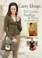 Carry Alongs: 15 Crochet Handbags & Purses for Every Occasion - Sullivan, Carrie A