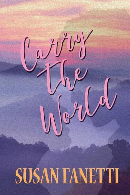 Carry the World - Fanetti, Susan