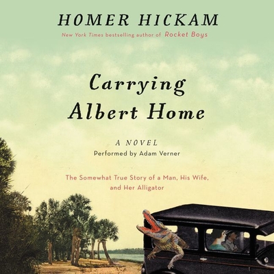 Carrying Albert Home: The Somewhat True Story of a Man, His Wife, and Her Alligator - Hickam, Homer, and Verner, Adam (Read by)