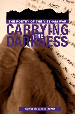 Carrying the Darkness: The Poetry of the Vietnam War - Ehrhart, W D (Editor)