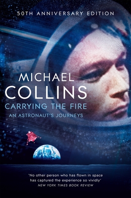 Carrying the Fire: An Astronaut's Journeys - Collins, Michael