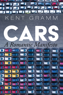 Cars: A Romantic Manifesto - Gramm, Kent