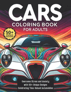 Cars Coloring Book for Adults: Overcome Stress and Anxiety with 50+ Unique Designs Celebrating Time-Valued Automobiles