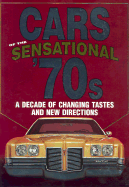 Cars of the Sensational '70s: A Decade of Changing Tastes and New Directions: A Decade of Changing Tastes and New Directions