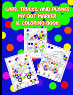 Cars, Trucks, & Planes My Dot Marker & Coloring Book: Dot Marker & Coloring Activity Book For Kids