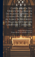 Carta Acerca del Origen de la Imagen de Nuestra Senora de Guadalupe de Mexico (Classic Reprint)