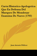 Carta Historico-Apologetica Que En Defensa del Marques de Mondexar Examina de Nuevo (1793)