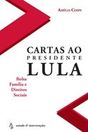 Cartas ao Presidente Lula - Bolsa Fam?lia e Direitos Sociais