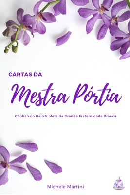 Cartas da Mestra Prtia: Chohan do Raio Violeta da Grande Fraternidade Branca - Martini, Michele