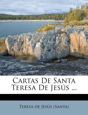 Cartas De Santa Teresa De Jess ... - Teresa De Jesus (Santa) (Creator)