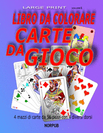 Carte Da Gioco Da Colorare: 4 mazzi di carte da 56 pezzi, che puoi colorare, ritagliare e utilizzare per giochi con le carte, con 4 diversi dorsi. Tutto in un libro!