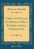 Carte Da Giuoco in Servigio Dell' Istoria E Della Cronologia (Classic Reprint)