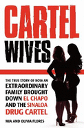 Cartel Wives: How an Extraordinary Family Brought Down El Chapo and the Sinaloa Drug Cartel