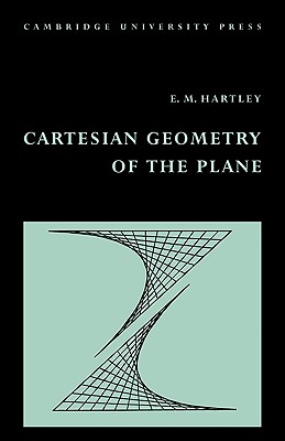 Cartesian Geometry of the Plane - Hartley, E M