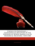 Cartier to Frontenac...: Geographical Discovery in the Interior of North America in Its Historical Relations, 1534-1700