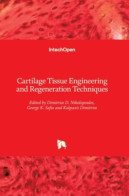 Cartilage Tissue Engineering and Regeneration Techniques - Nikolopoulos, Dimitrios D. (Editor), and Safos, George K. (Editor), and Dimitrios, Kalpaxis (Editor)