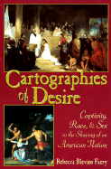 Cartographies of Desire: Captivity, Race, and Sex in the Shaping of an American Nation - Faery, Rebecca Blevins