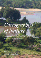 Cartographies of Nature: How Nature Conservation Animates Borders - Ramutsindela, Maano (Editor)